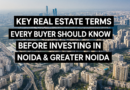 Key Real Estate Terms Every Buyer Should Know Before Investing in Noida & Greater Noida