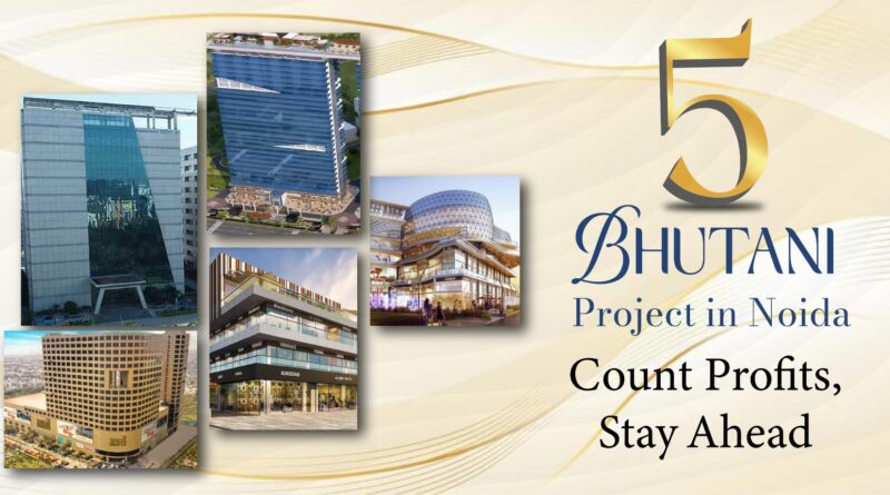 5 Bhutani Projects For Your Next Profitable Investment In Noida