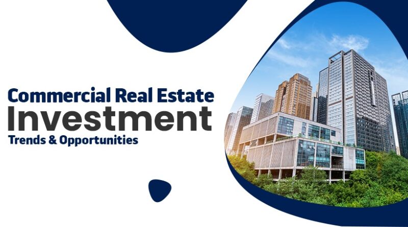 Commercial Real Estate Investment: Trends, Risks & Opportunities