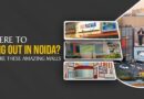 Where to Hang Out in Noida? Explore These Amazing Malls
