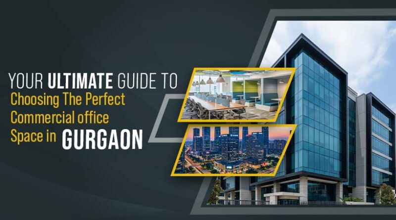 Your Ultimate Guide to Choosing the Perfect Commercial Office Space in Gurgaon
