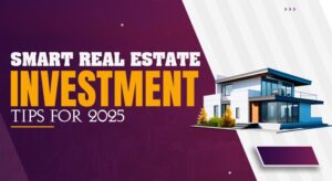 Smart Real Estate Investment Tips for 2025