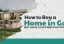 How to Buy a Home in Goa: Best Places, Types & Investment Potential