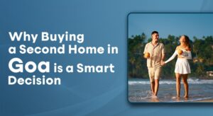 Why Buying a Second Home in Goa is a Smart Decision