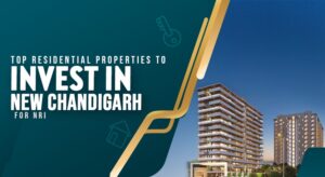 Top Residential Properties to Invest in New Chandigarh for NRIs
