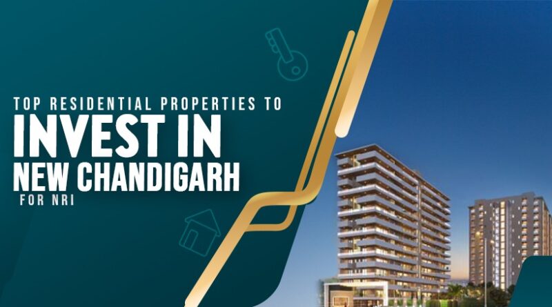 Top Residential Properties to Invest in New Chandigarh for NRIs