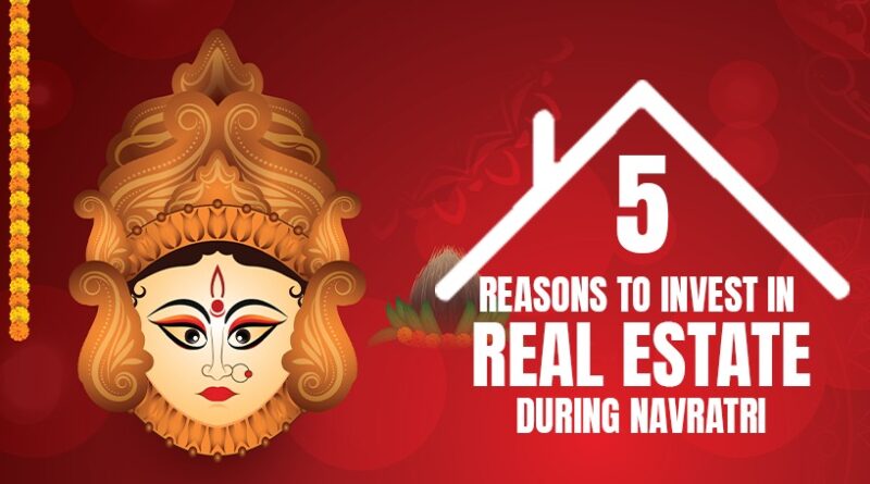 5 Reasons to Invest in Real Estate During Navratri