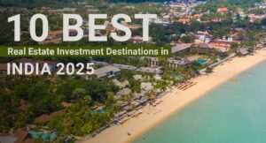 10 Best Real Estate Investment Destinations in India 2025
